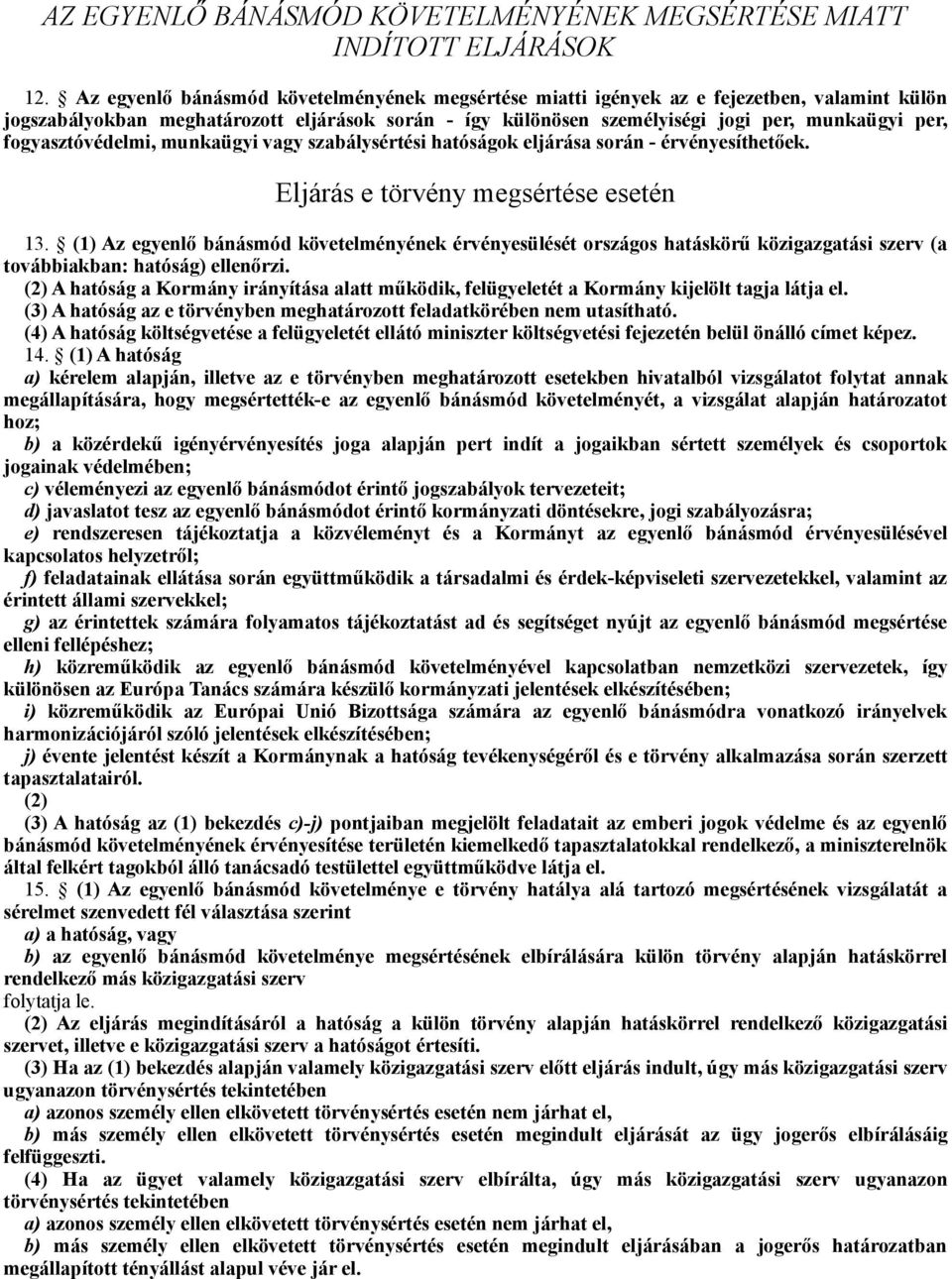 fogyasztóvédelmi, munkaügyi vagy szabálysértési hatóságok eljárása során - érvényesíthetőek. Eljárás e törvény megsértése esetén 13.