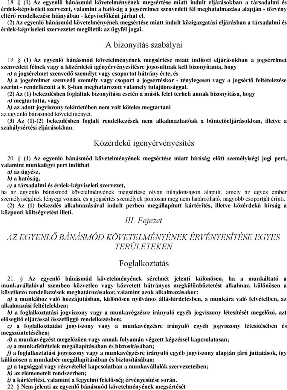 Az egyenlő bánásmód követelményének megsértése miatt indult közigazgatási eljárásban a társadalmi és érdek-képviseleti szervezetet megilletik az ügyfél jogai. A bizonyítás szabályai 19.