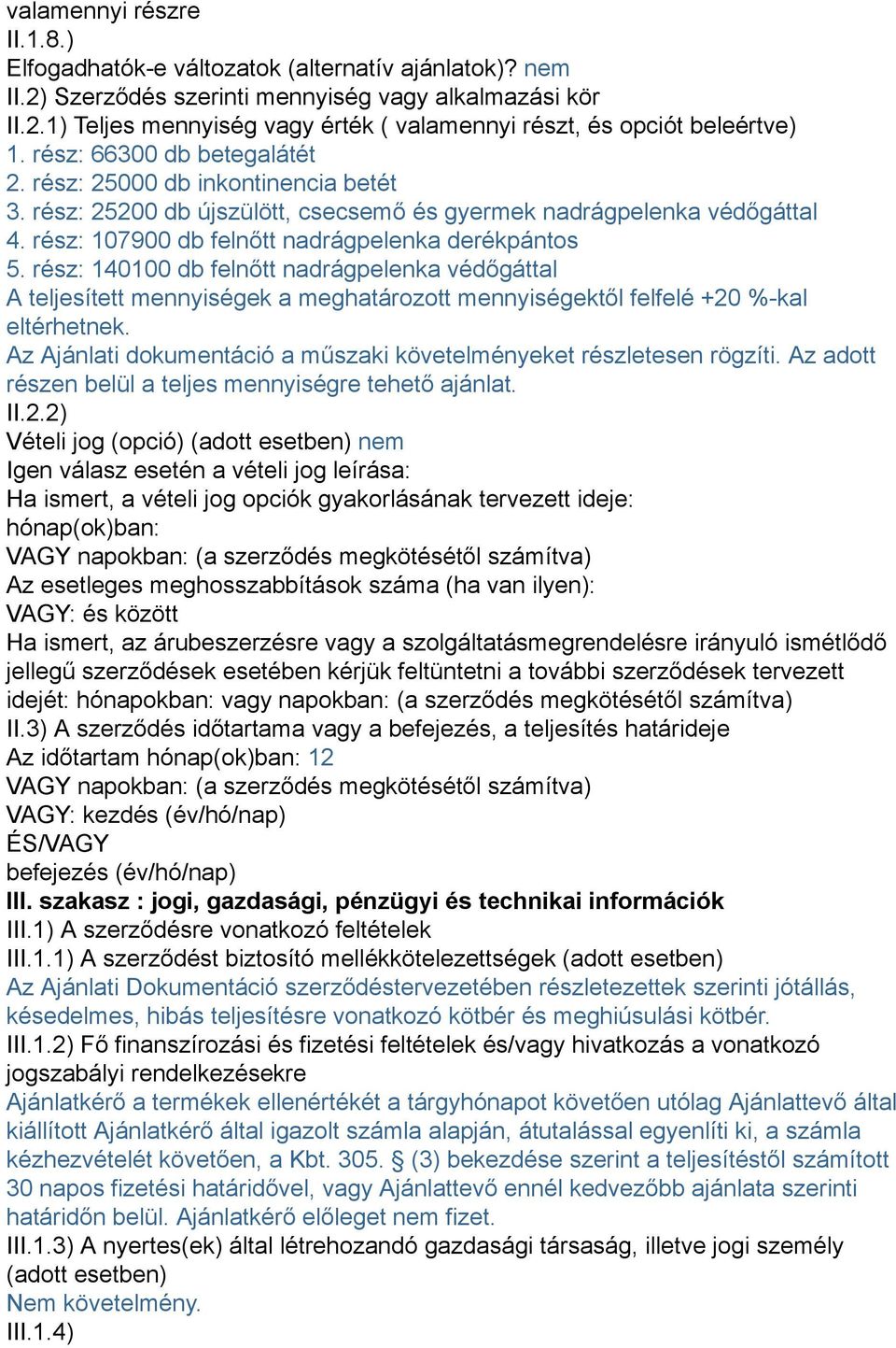 rész: 140100 db felnőtt nadrágpelenka védőgáttal A teljesített mennyiségek a meghatározott mennyiségektől felfelé +20 %-kal eltérhetnek.