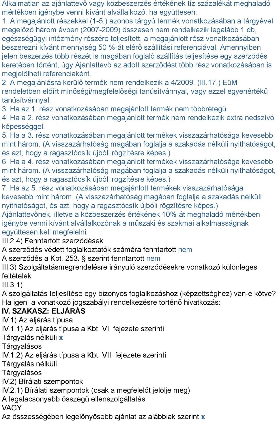 vonatkozásában beszerezni kívánt mennyiség 50 %-át elérő szállítási referenciával.