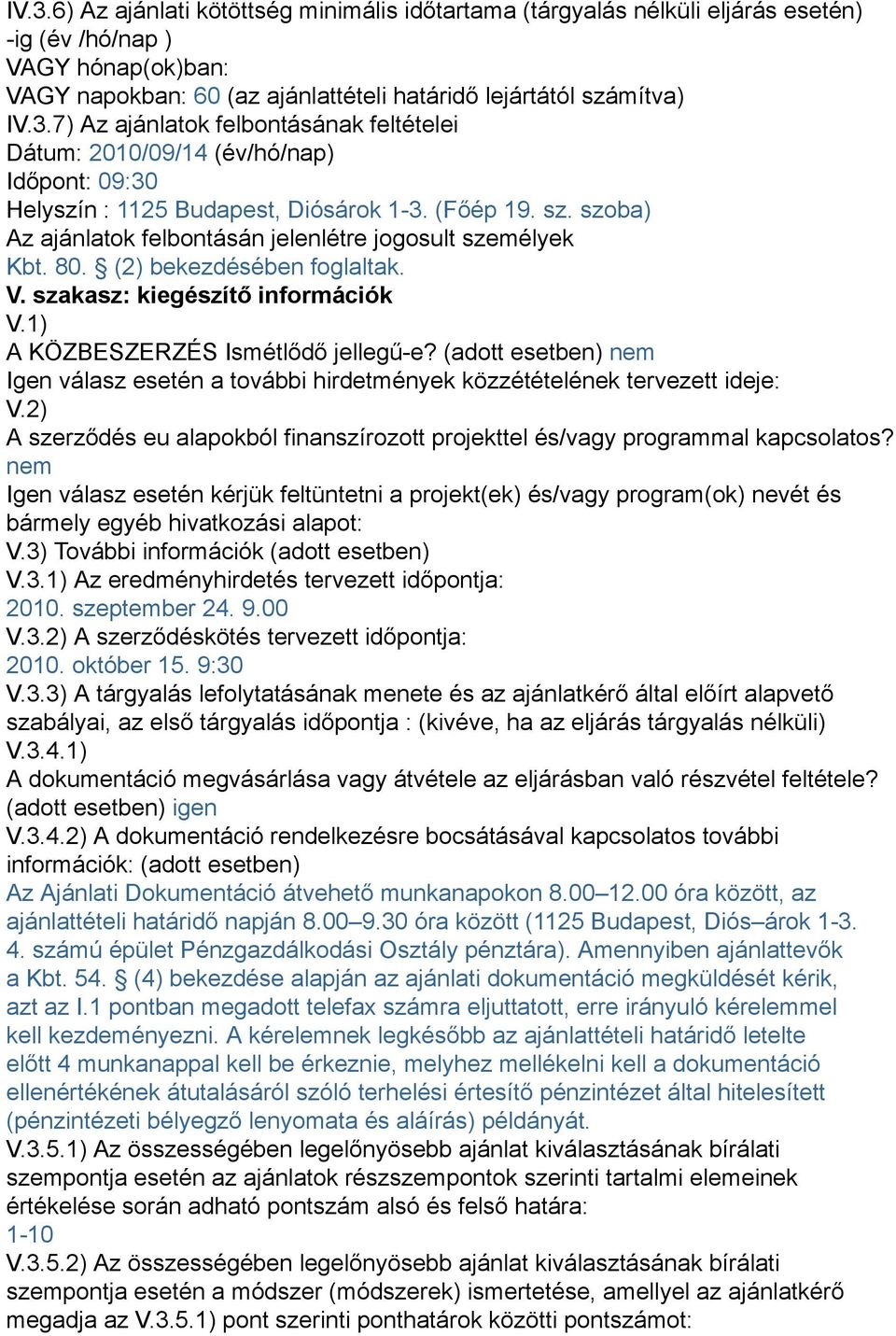 (adott esetben) nem Igen válasz esetén a további hirdetmények közzétételének tervezett ideje: V.2) A szerződés eu alapokból finanszírozott projekttel és/vagy programmal kapcsolatos?