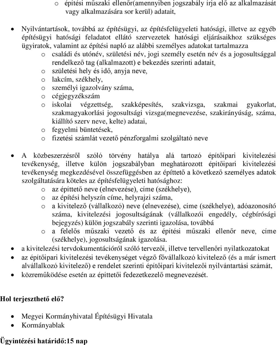 jogi személy esetén név és a jogosultsággal rendelkező tag (alkalmazott) e bekezdés szerinti adatait, o születési hely és idő, anyja neve, o lakcím, székhely, o személyi igazolvány száma, o