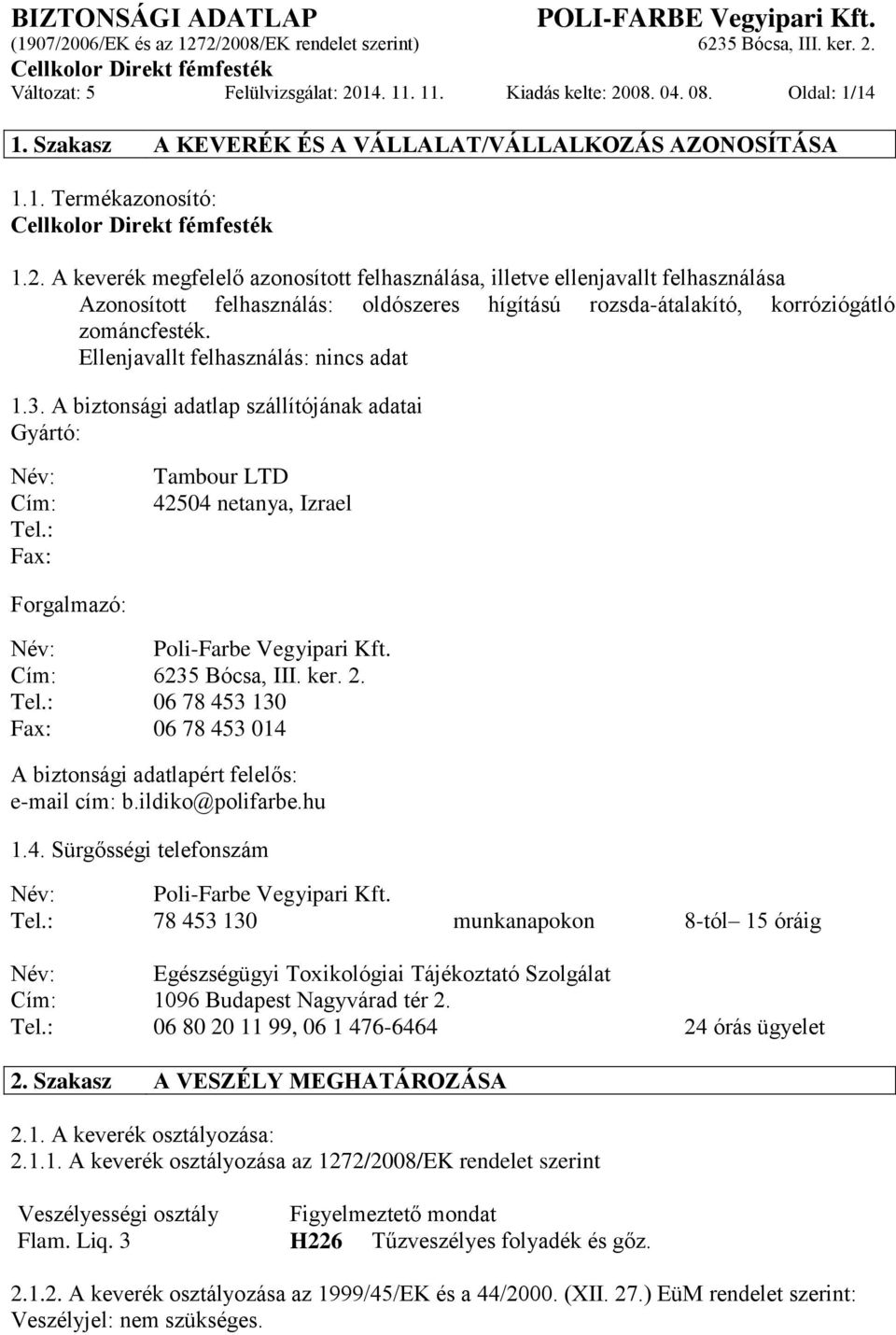 08. 04. 08. Oldal: 1/14 1. Szakasz A KEVERÉK ÉS A VÁLLALAT/VÁLLALKOZÁS AZONOSÍTÁSA 1.1. Termékazonosító: 1.2.