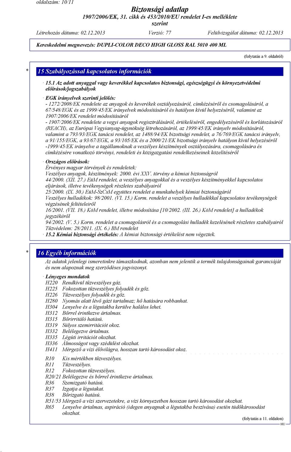 osztályozásáról, címkézéséről és csomagolásáról, a 67/548/EGK és az 1999/45/EK irányelvek módosításáról és hatályon kívül helyezéséről, valamint az 1907/2006/EK rendelet módosításáról - 1907/2006/EK