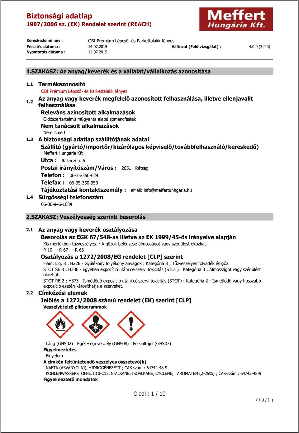 2 felhasználása Releváns azinosított alkalmazások Oldószertartalmú műgyanta alapú zománcfesték Nem tanácsolt alkalmazások Nem ismert 1.