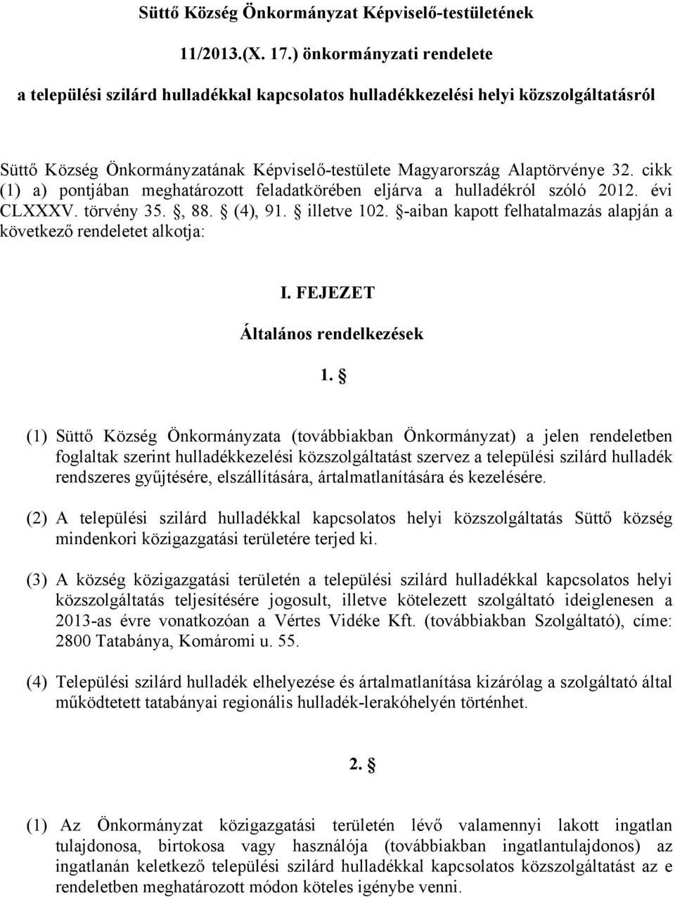 cikk (1) a) pontjában meghatározott feladatkörében eljárva a hulladékról szóló 2012. évi CLXXXV. törvény 35., 88. (4), 91. illetve 102.