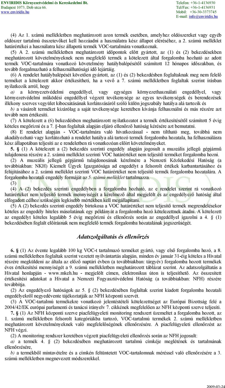 számú mellékletben meghatározott időpontok előtt gyártott, az (1) és (2) bekezdésekben meghatározott követelményeknek nem megfelelő termék a kötelezett által forgalomba hozható az adott termék