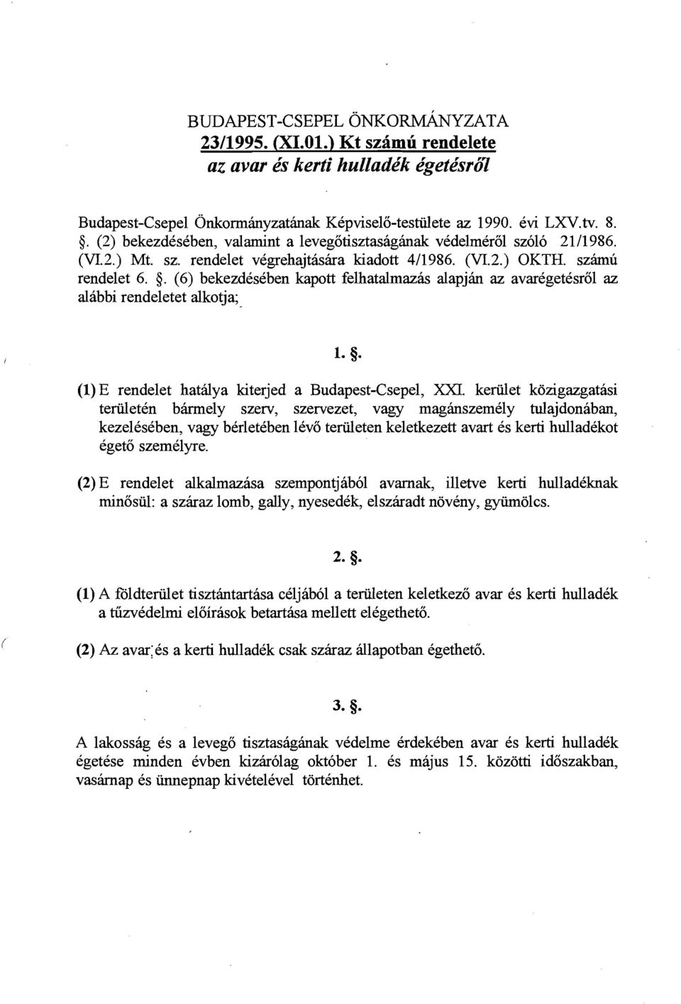 (6) bekezdeseben kapott felhatalmazas alapjin az avaregetesrol az alabbi rendeletet alkotja; (1) E rendelet hatdya kiterjed a Budapest-Csepel, XXI.