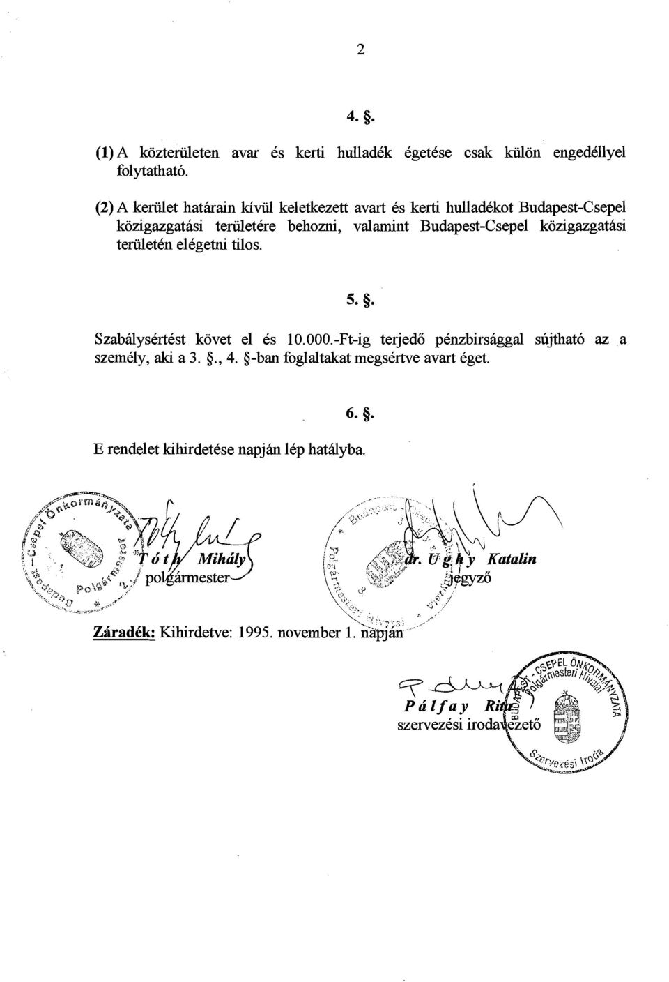 Budapest-Csepel kozigazgatasi teriileten elegetni tilos. Szabdysertest kovet el es 10.000.