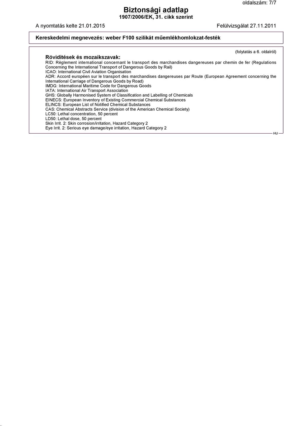 Dangerous Goods by Rail) ICAO: International Civil Aviation Organisation ADR: Accord européen sur le transport des marchandises dangereuses par Route (European Agreement concerning the International