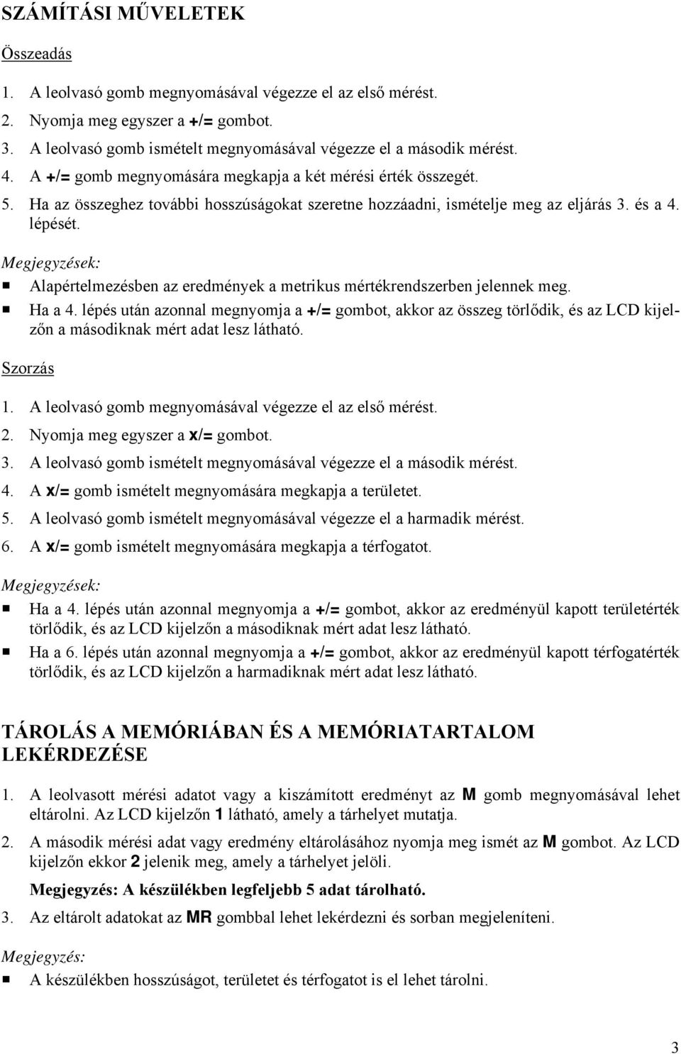 Megjegyzések: Alapértelmezésben az eredmények a metrikus mértékrendszerben jelennek meg. Ha a 4.