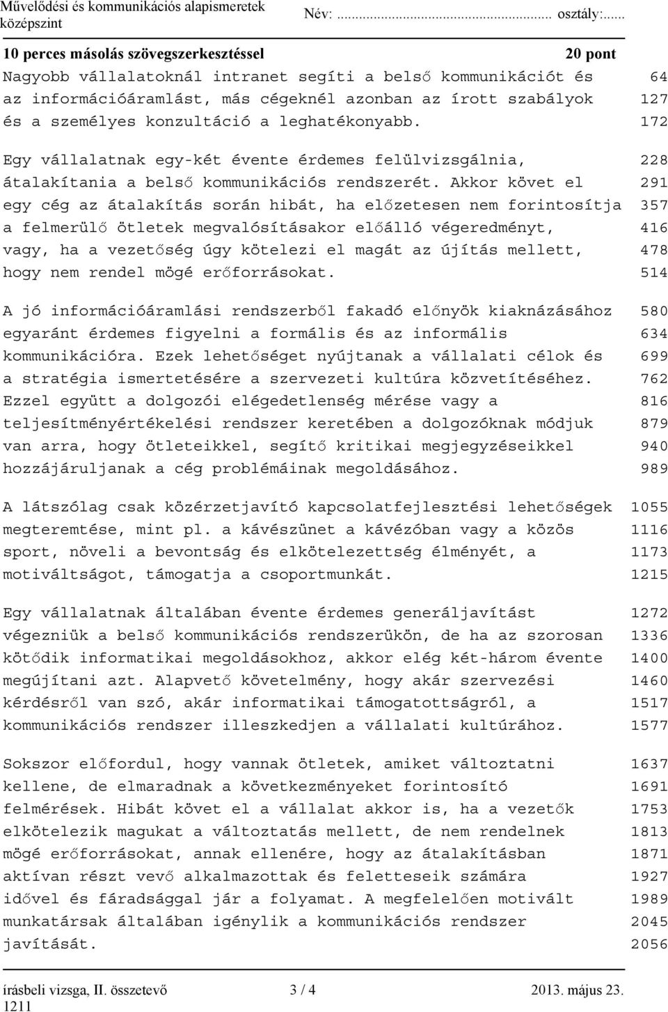 konzultáció a leghatékonyabb. 172 Egy vállalatnak egy-két évente érdemes felülvizsgálnia, 228 átalakítania a belső kommunikációs rendszerét.