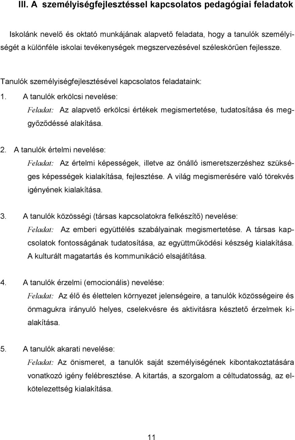 A tanulók erkölcsi nevelése: Feladat: Az alapvető erkölcsi értékek megismertetése, tudatosítása és meggyőződéssé alakítása. 2.