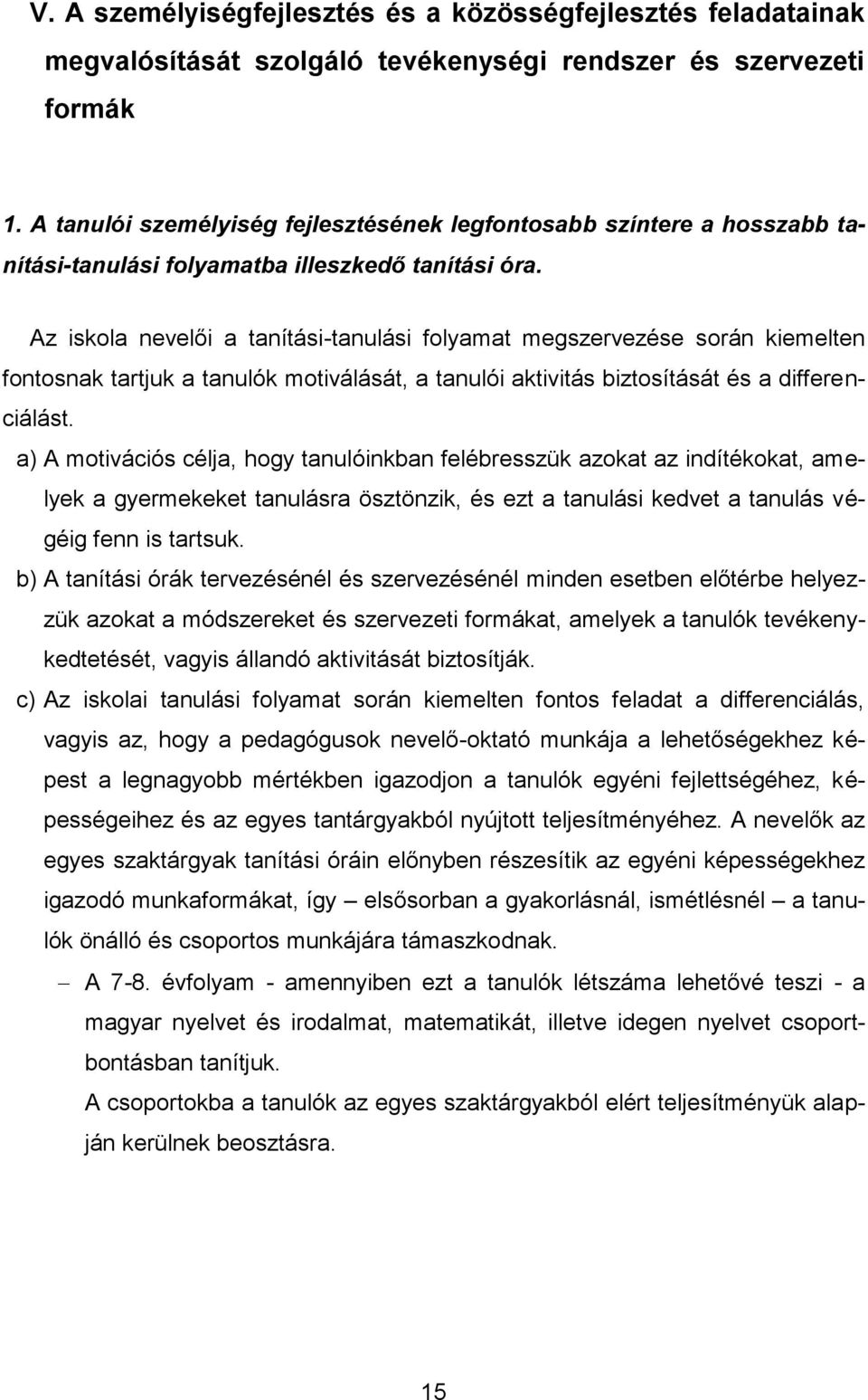 Az iskola nevelői a tanítási-tanulási folyamat megszervezése során kiemelten fontosnak tartjuk a tanulók motiválását, a tanulói aktivitás biztosítását és a differenciálást.