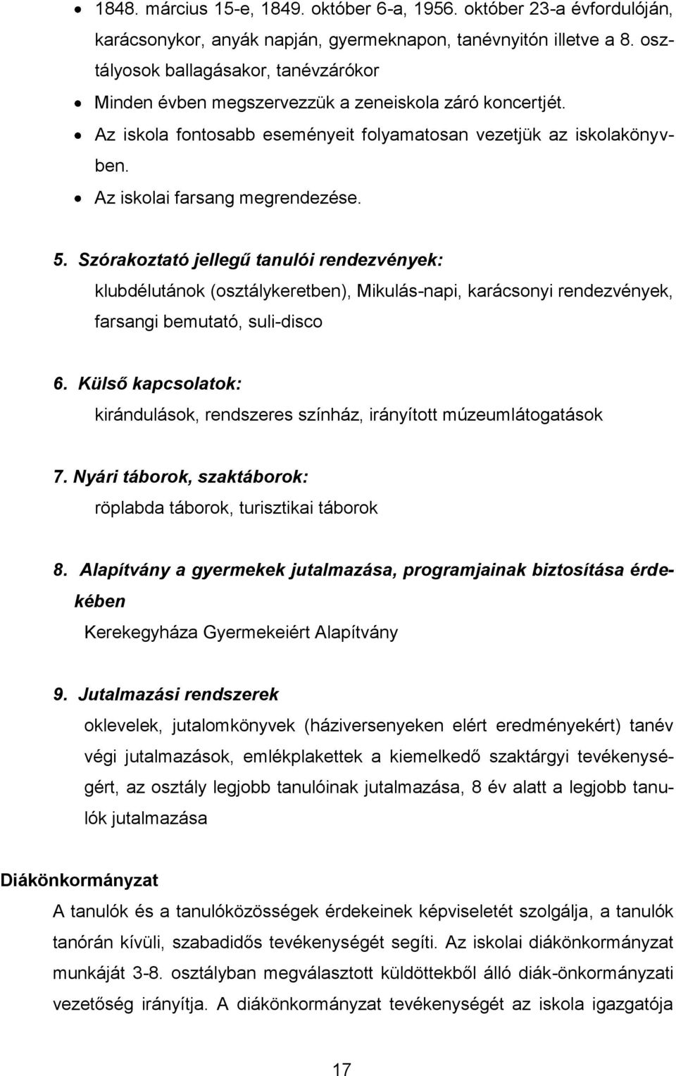 5. Szórakoztató jellegű tanulói rendezvények: klubdélutánok (osztálykeretben), Mikulás-napi, karácsonyi rendezvények, farsangi bemutató, suli-disco 6.