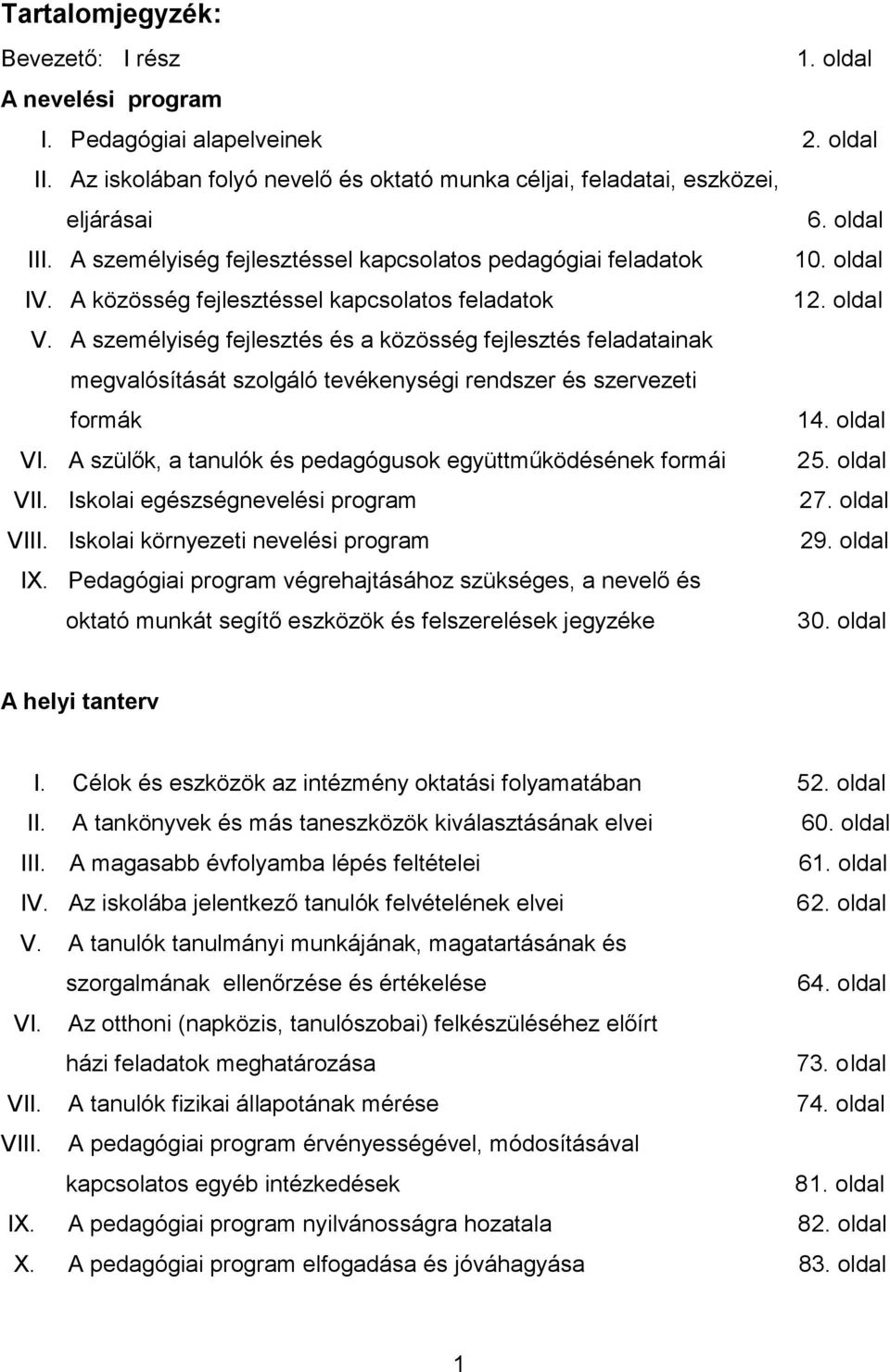 A személyiség fejlesztés és a közösség fejlesztés feladatainak megvalósítását szolgáló tevékenységi rendszer és szervezeti formák 14. oldal VI.