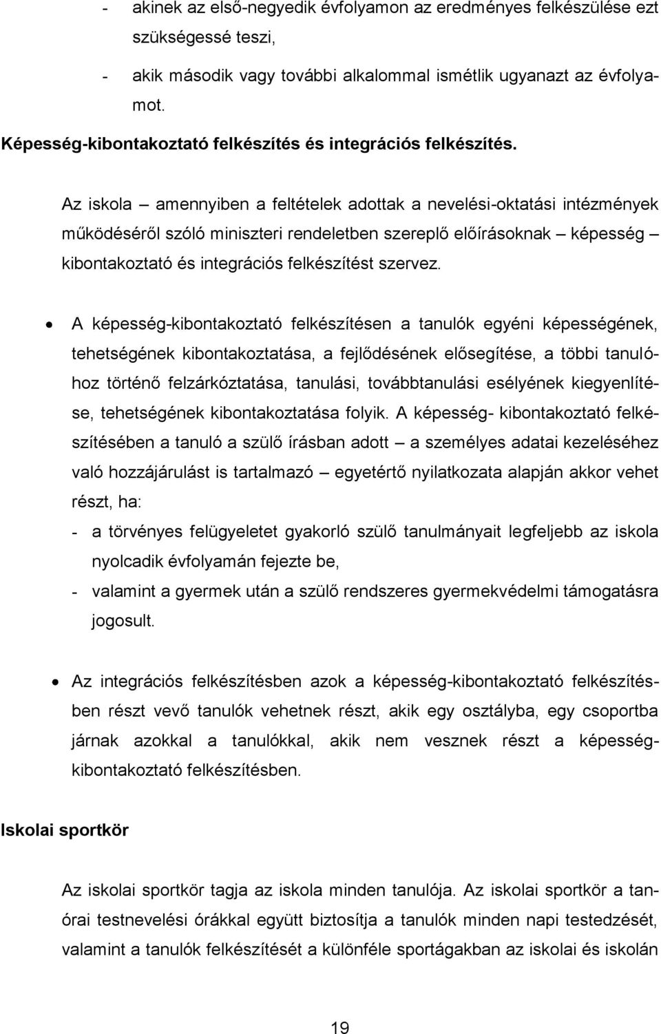 Az iskola amennyiben a feltételek adottak a nevelési-oktatási intézmények működéséről szóló miniszteri rendeletben szereplő előírásoknak képesség kibontakoztató és integrációs felkészítést szervez.