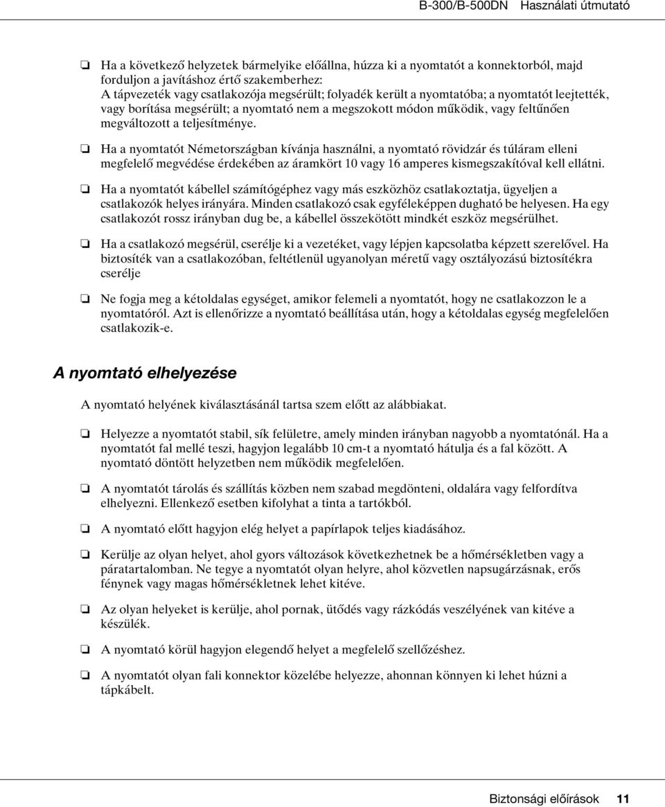 Ha a nyomtatót Németországban kívánja használni, a nyomtató rövidzár és túláram elleni megfelelő megvédése érdekében az áramkört 10 vagy 16 amperes kismegszakítóval kell ellátni.