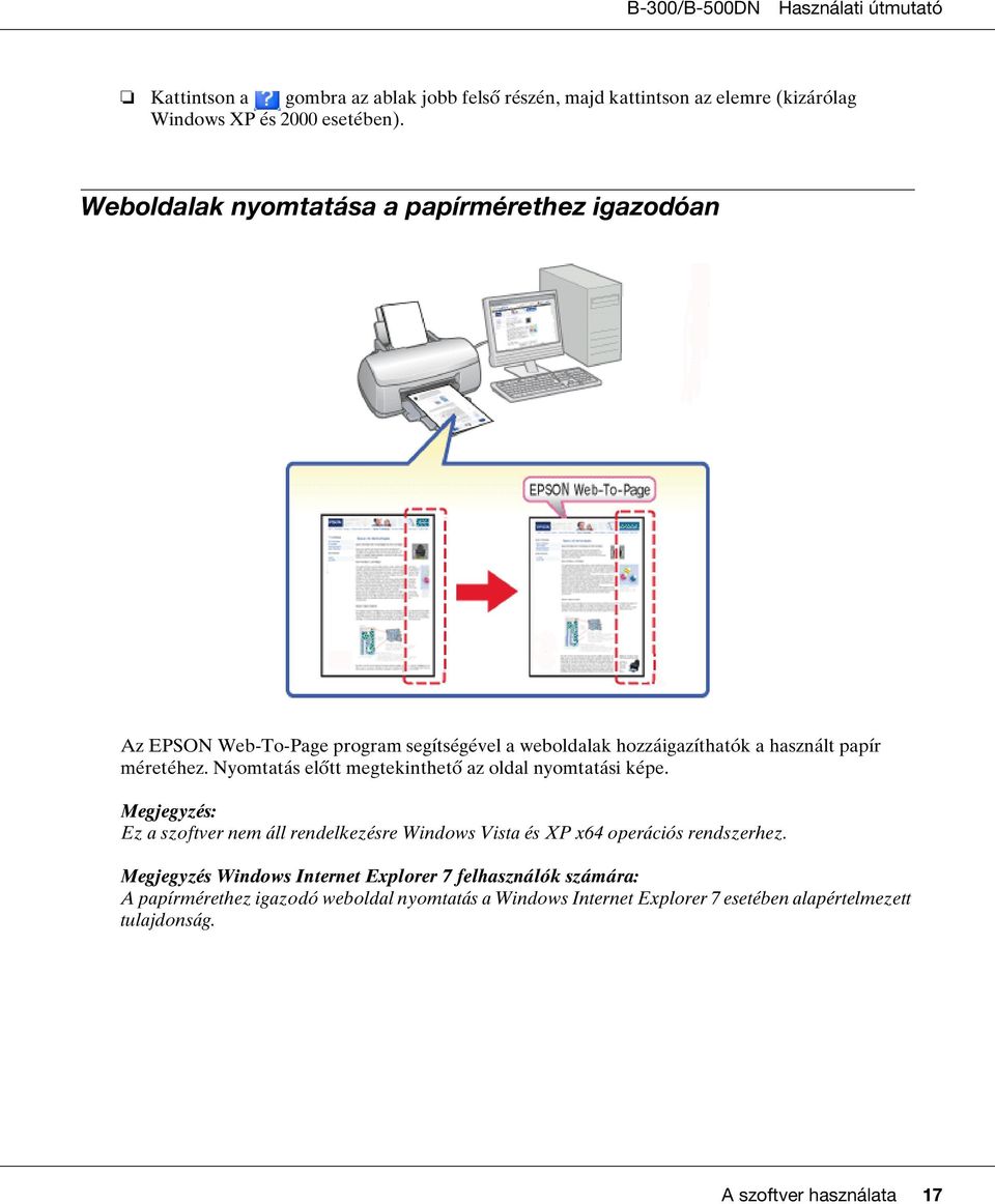 Nyomtatás előtt megtekinthető az oldal nyomtatási képe. Megjegyzés: Ez a szoftver nem áll rendelkezésre Windows Vista és XP x64 operációs rendszerhez.