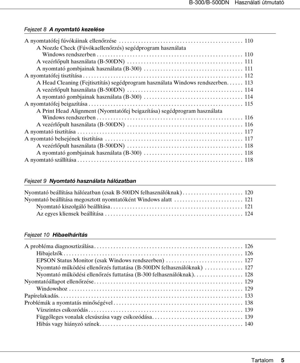 ................................... 111 A nyomtatófej tisztítása.......................................................... 112 A Head Cleaning (Fejtisztítás) segédprogram használata Windows rendszerben.