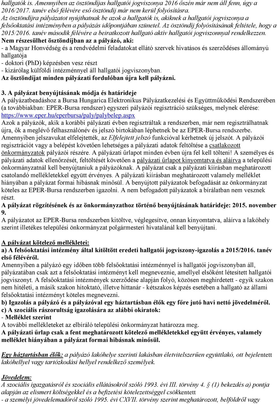 Az ösztöndíj folyósításának feltétele, hogy a 2015/2016. tanév második félévére a beiratkozott hallgató aktív hallgatói jogviszonnyal rendelkezzen.