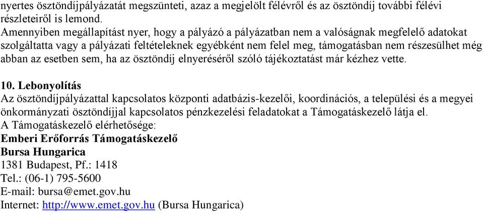 abban az esetben sem, ha az ösztöndíj elnyeréséről szóló tájékoztatást már kézhez vette. 10.