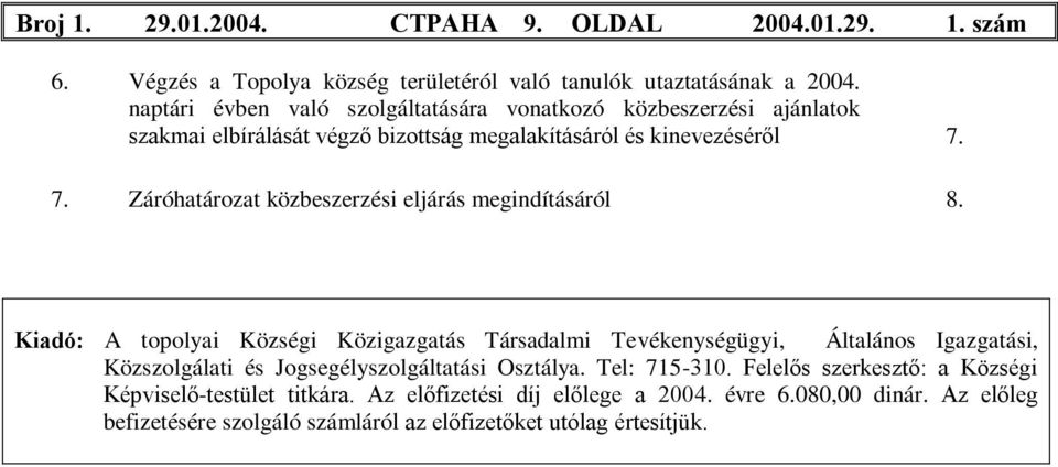 7. Záróhatározat közbeszerzési eljárás megindításáról 8.