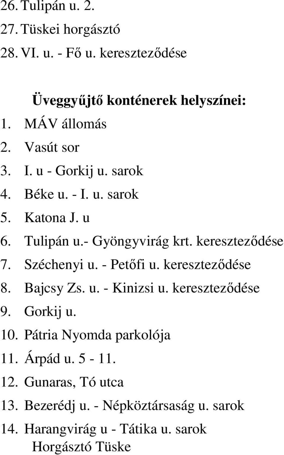 Széchenyi u. - Petőfi u. kereszteződése 8. Bajcsy Zs. u. - Kinizsi u. kereszteződése 9. Gorkij u. 10.