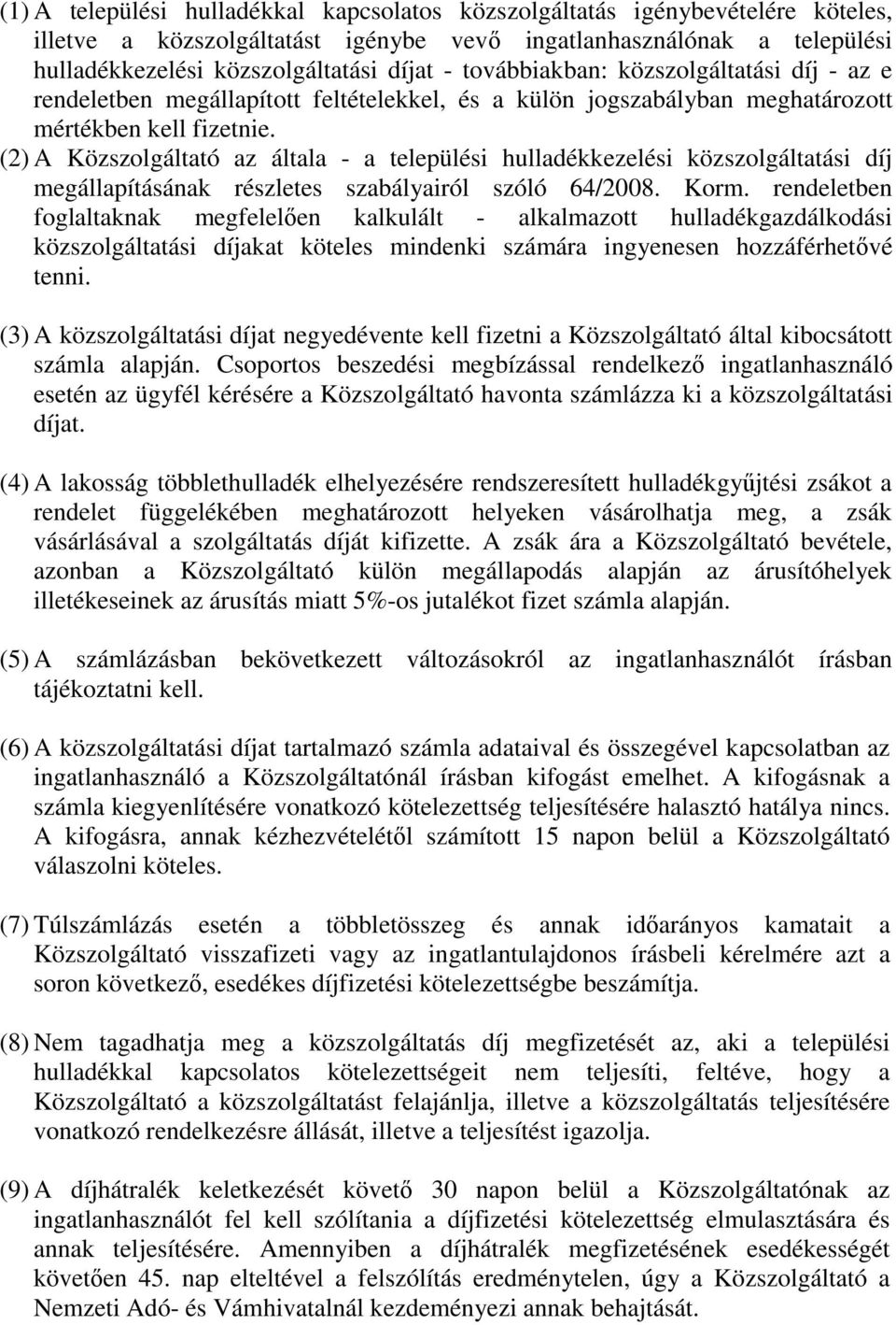 (2) A Közszolgáltató az általa - a települési hulladékkezelési közszolgáltatási díj megállapításának részletes szabályairól szóló 64/2008. Korm.