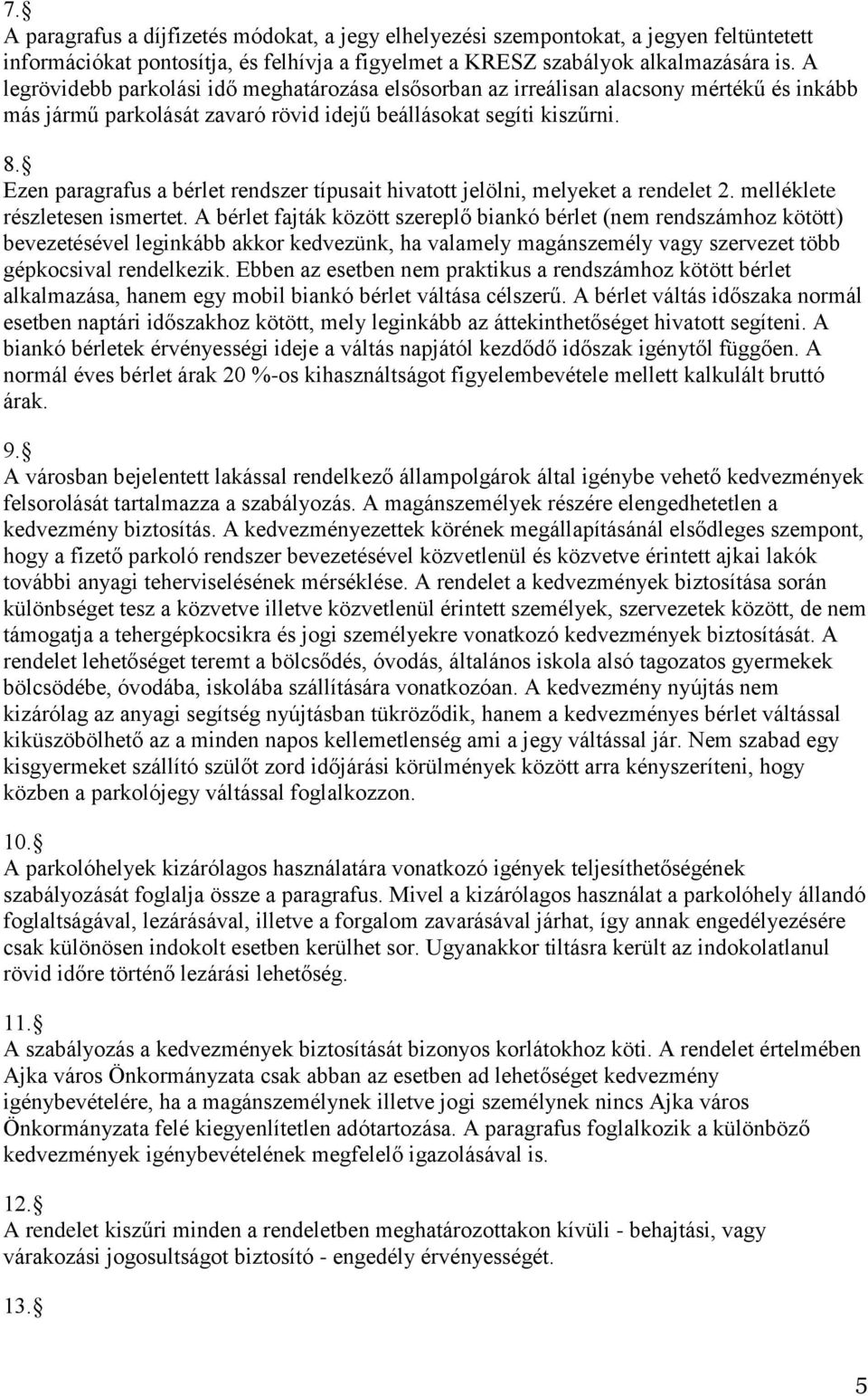 Ezen paragrafus a bérlet rendszer típusait hivatott jelölni, melyeket a rendelet 2. melléklete részletesen ismertet.