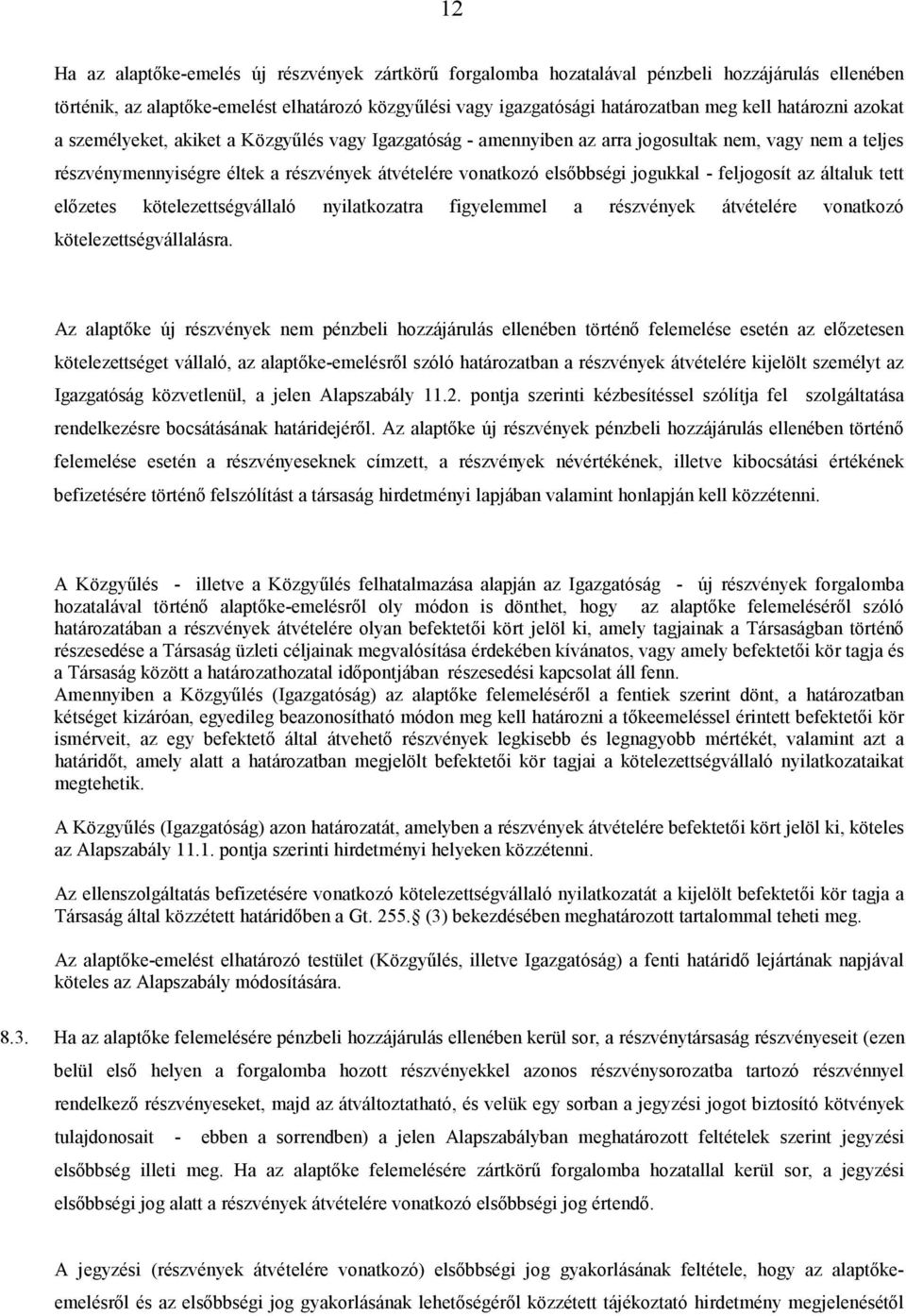 jogukkal - feljogosít az általuk tett elızetes kötelezettségvállaló nyilatkozatra figyelemmel a részvények átvételére vonatkozó kötelezettségvállalásra.