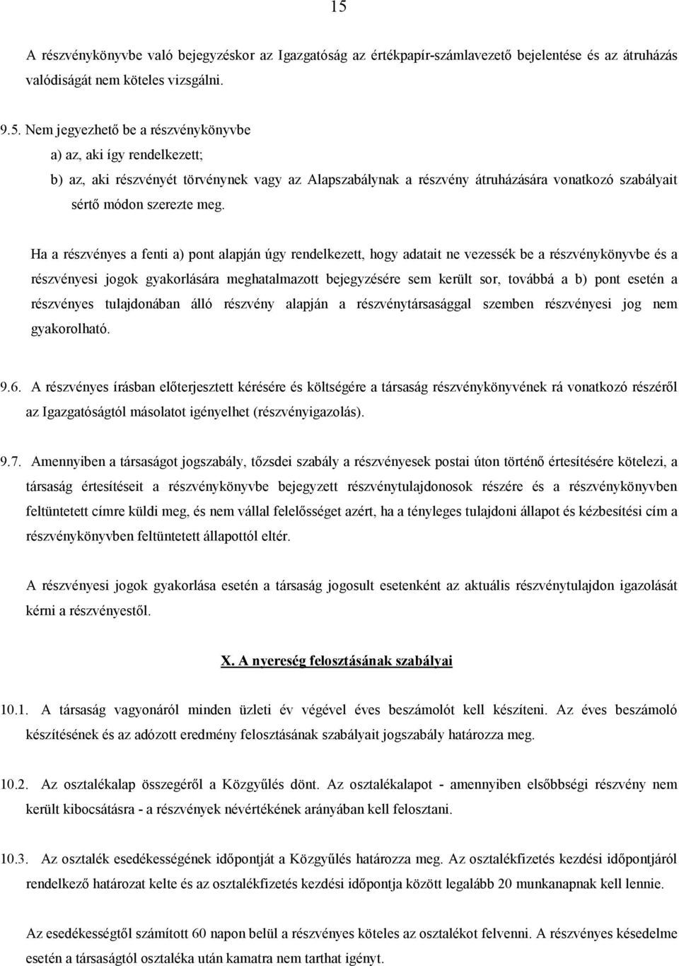 pont esetén a részvényes tulajdonában álló részvény alapján a részvénytársasággal szemben részvényesi jog nem gyakorolható. 9.6.