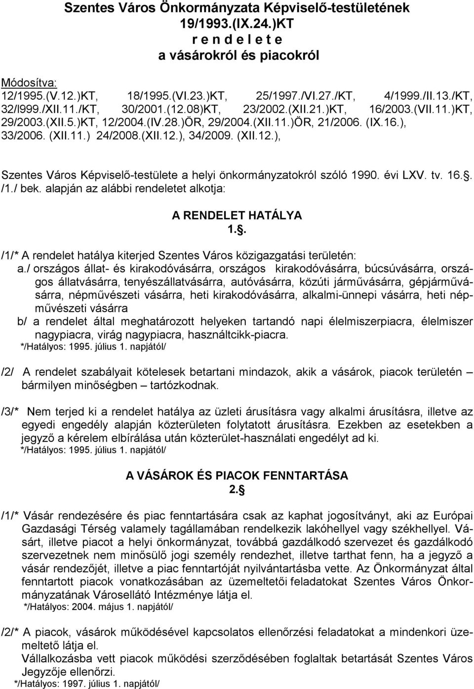 (XII.12.), Szentes Város Képviselı-testülete a helyi önkormányzatokról szóló 1990. évi LXV. tv. 16.. /1./ bek. alapján az alábbi rendeletet alkotja: A RENDELET HATÁLYA 1.