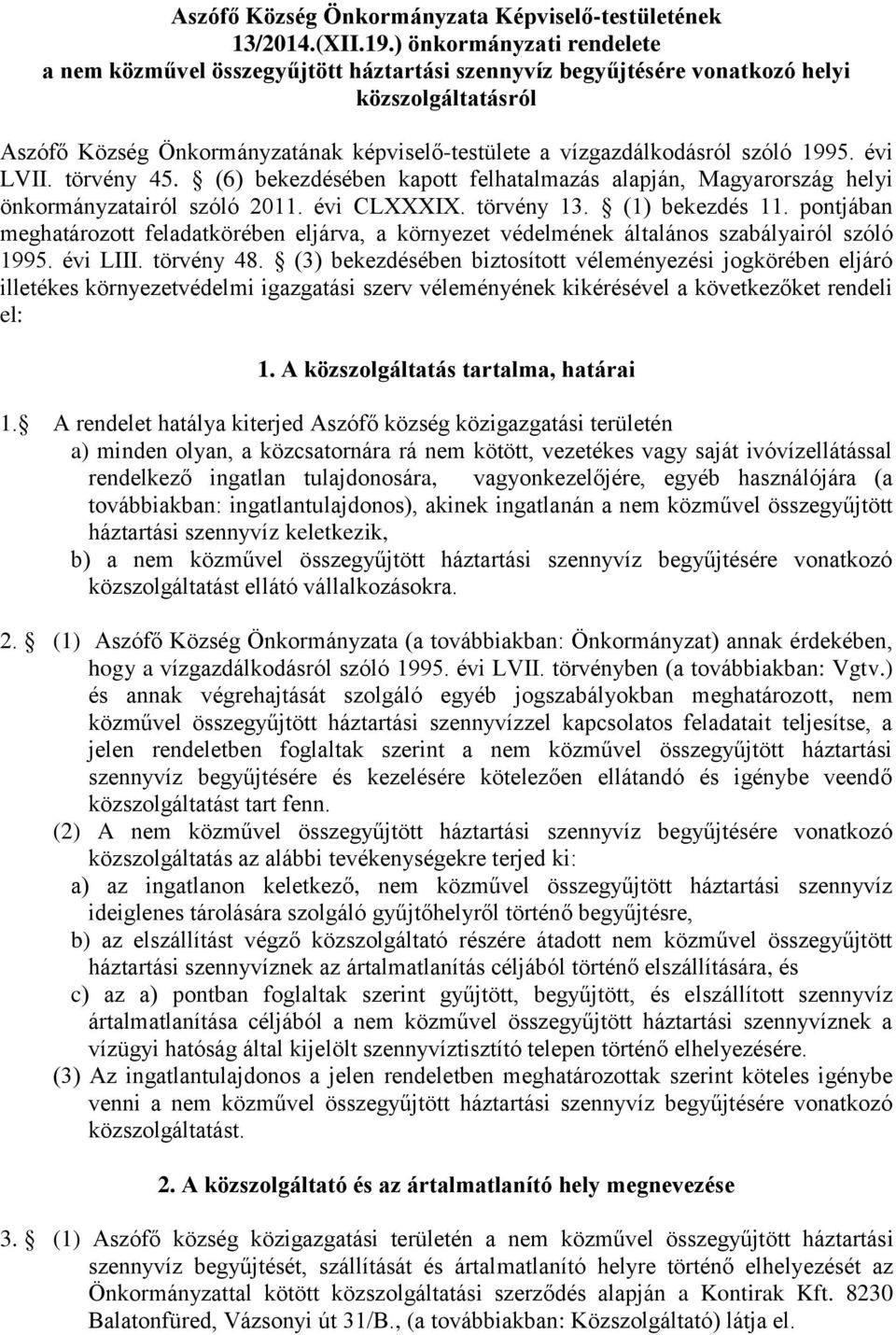 szóló 1995. évi LVII. törvény 45. (6) bekezdésében kapott felhatalmazás alapján, Magyarország helyi önkormányzatairól szóló 2011. évi CLXXXIX. törvény 13. (1) bekezdés 11.