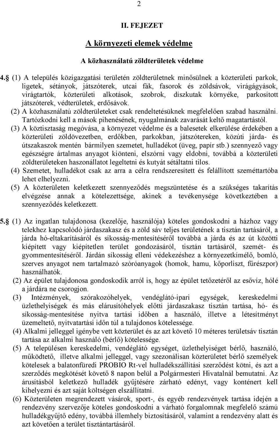 alkotások, szobrok, díszkutak környéke, parkosított játszóterek, védterületek, erdősávok. (2) A közhasználatú zöldterületeket csak rendeltetésüknek megfelelően szabad használni.