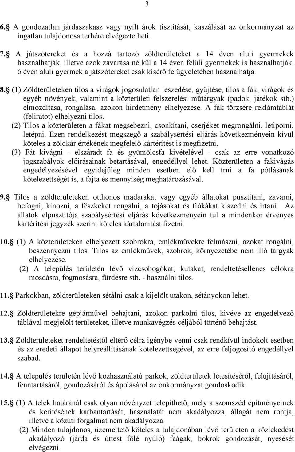 6 éven aluli gyermek a játszótereket csak kísérő felügyeletében használhatja. 8.