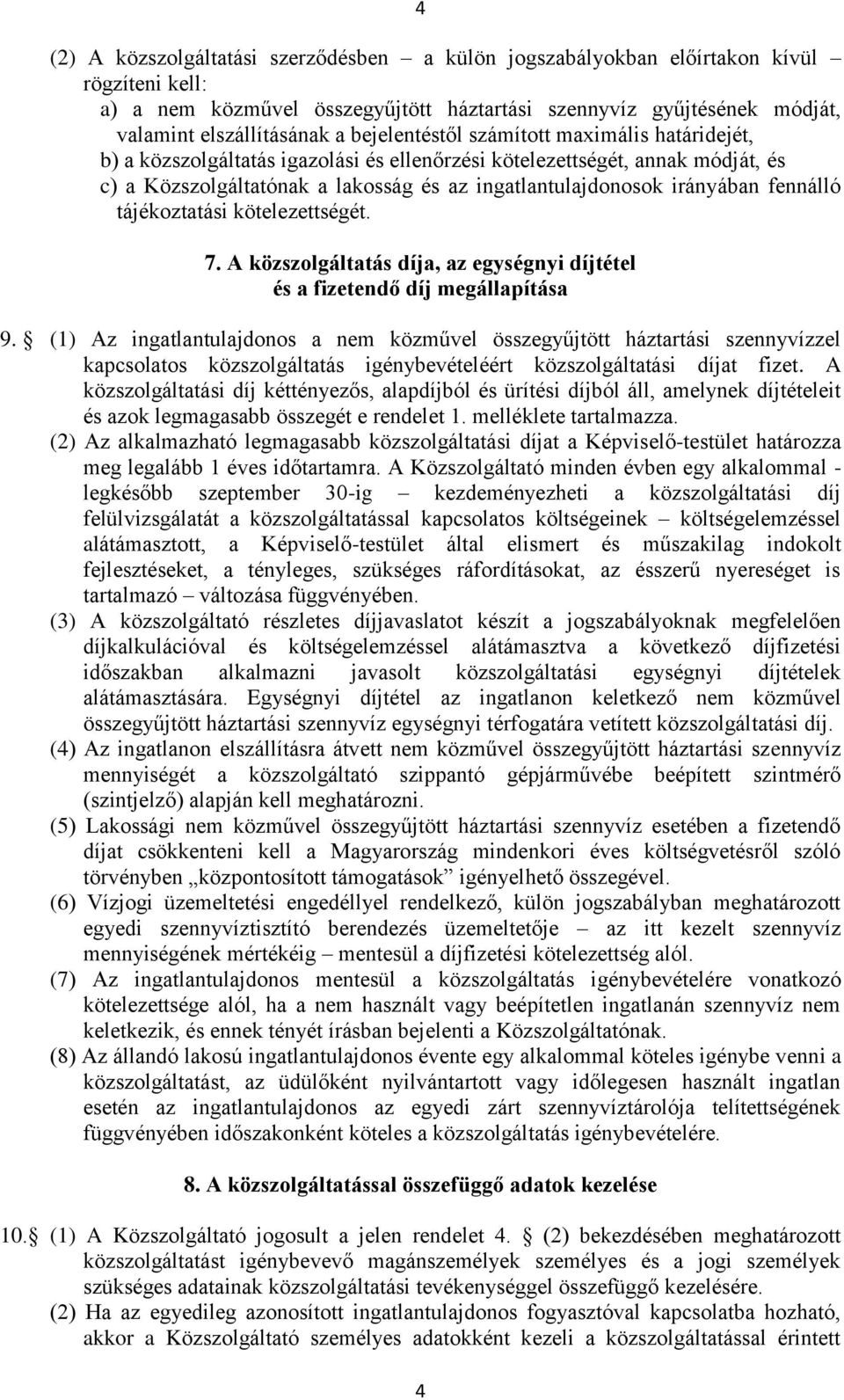 fennálló tájékoztatási kötelezettségét. 7. A közszolgáltatás díja, az egységnyi díjtétel és a fizetendő díj megállapítása 9.