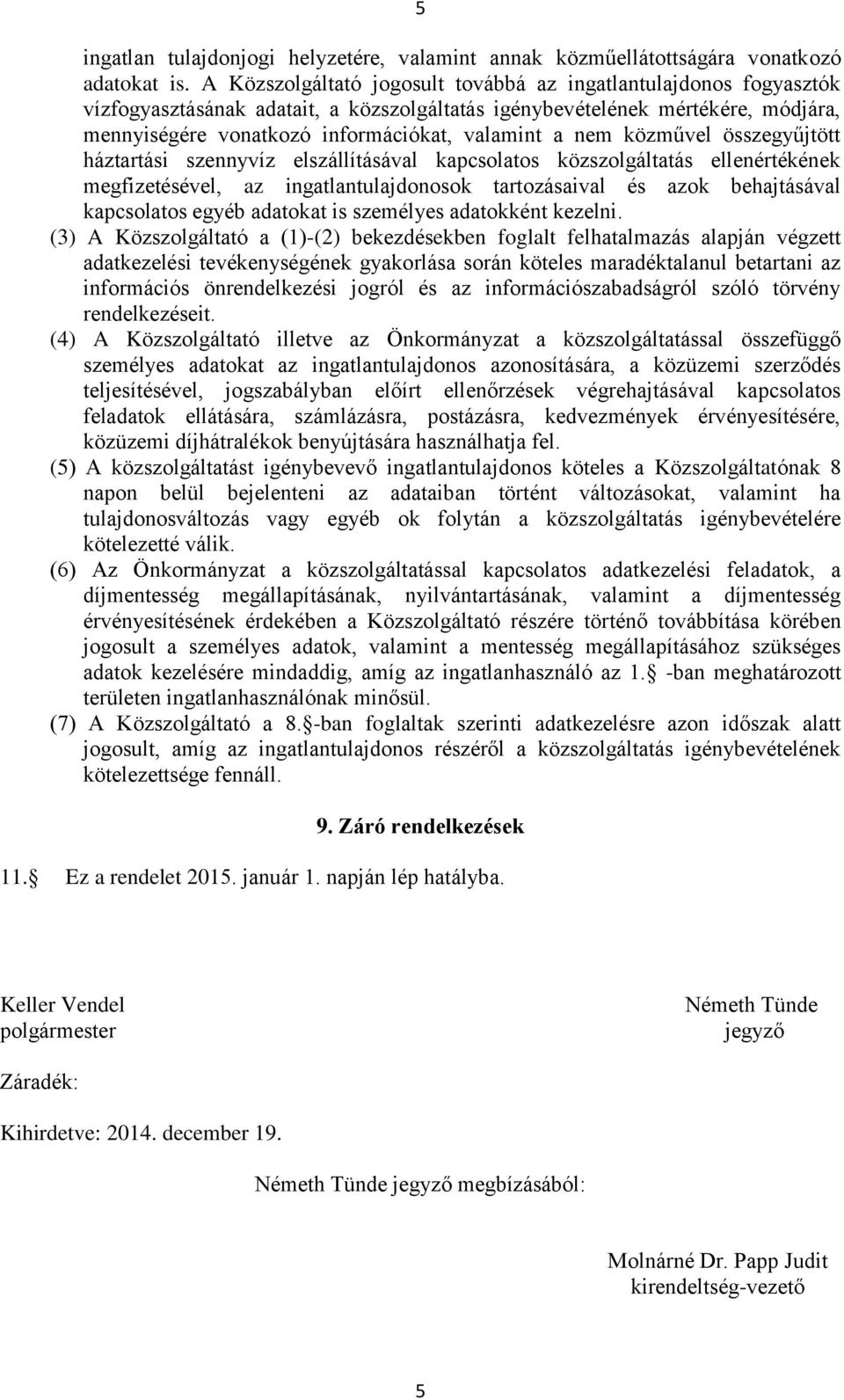 nem közművel összegyűjtött háztartási szennyvíz elszállításával kapcsolatos közszolgáltatás ellenértékének megfizetésével, az ingatlantulajdonosok tartozásaival és azok behajtásával kapcsolatos egyéb