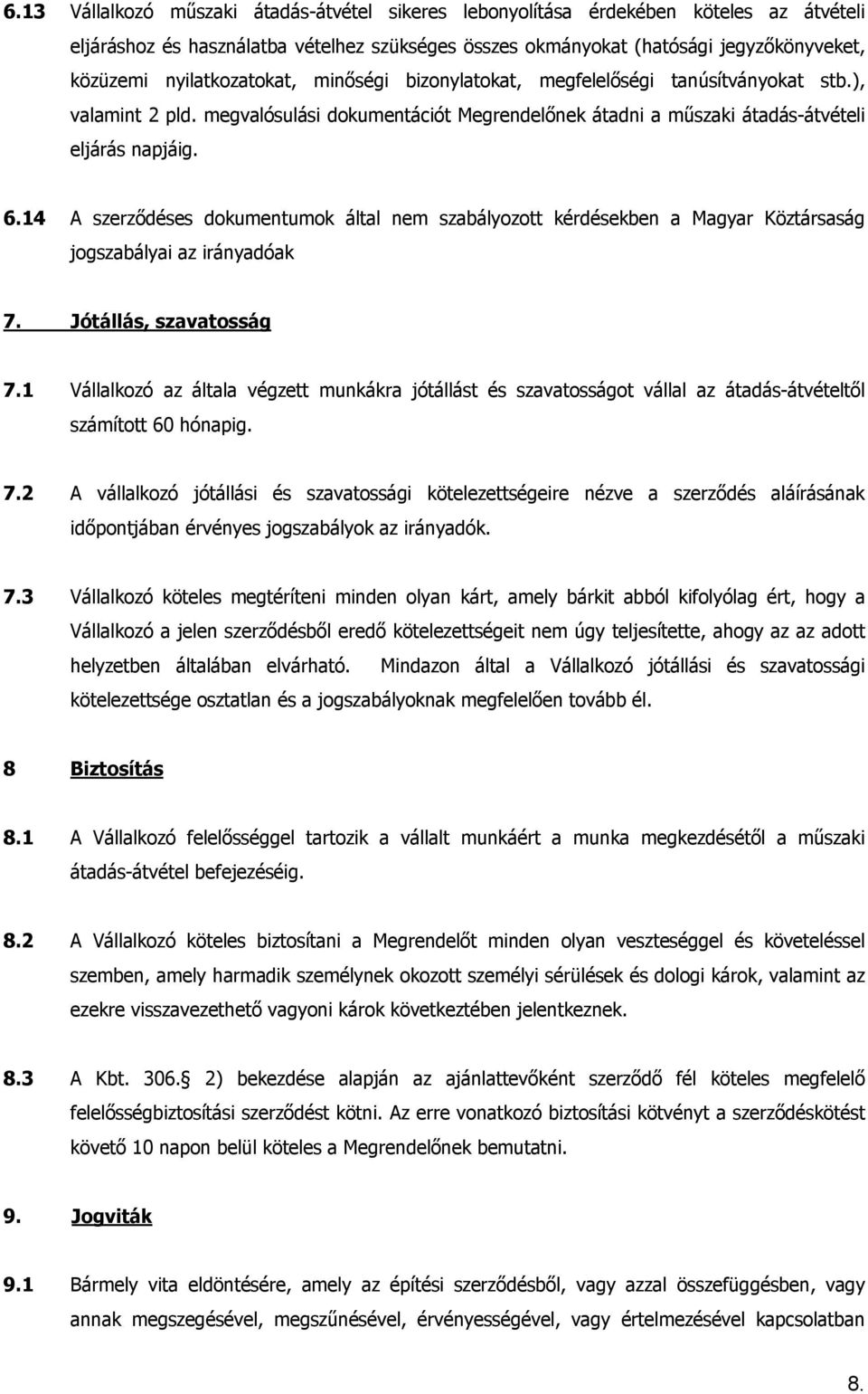 14 A szerződéses dokumentumok által nem szabályozott kérdésekben a Magyar Köztársaság jogszabályai az irányadóak 7. Jótállás, szavatosság 7.