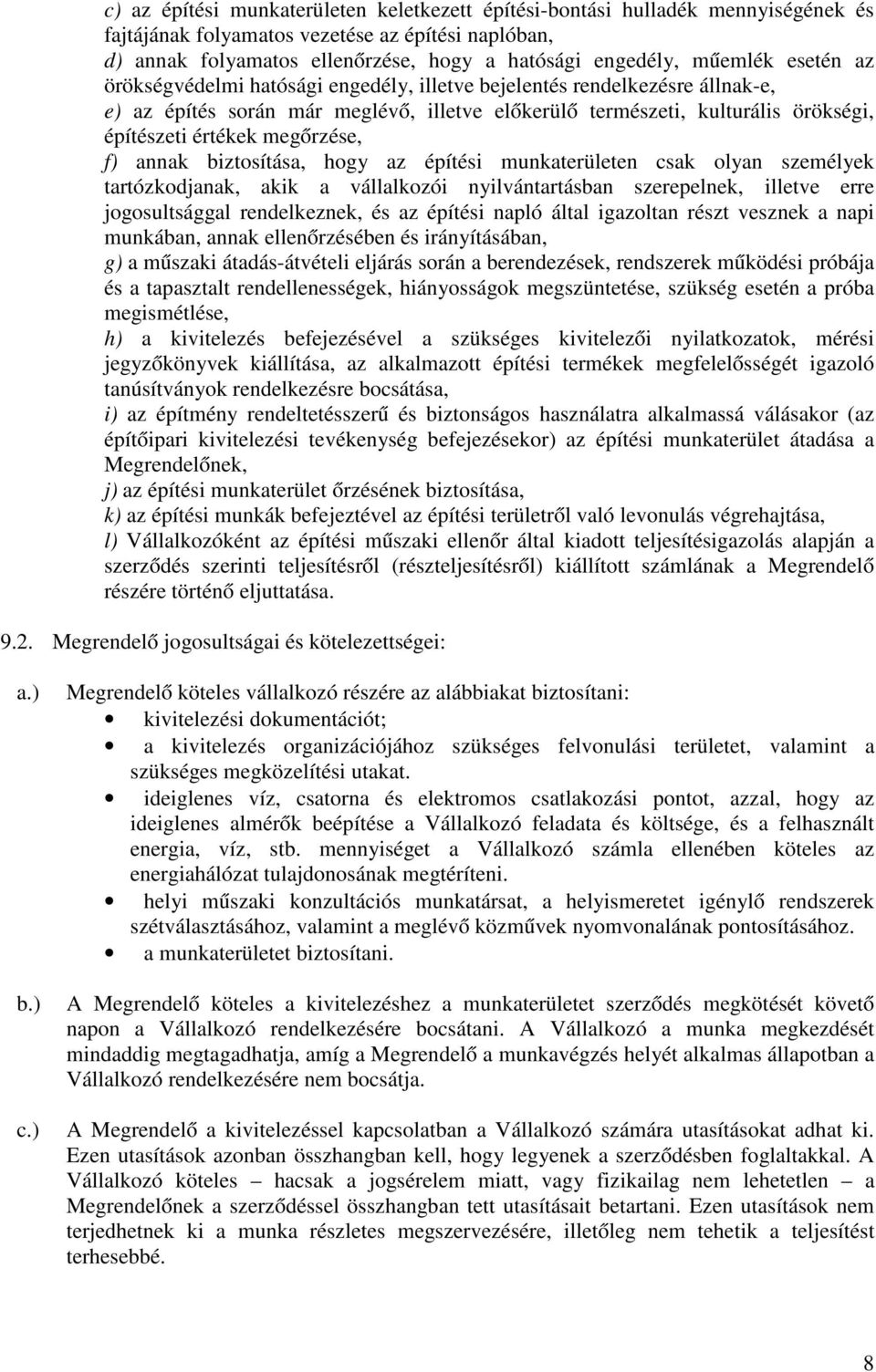 megőrzése, f) annak biztosítása, hogy az építési munkaterületen csak olyan személyek tartózkodjanak, akik a vállalkozói nyilvántartásban szerepelnek, illetve erre jogosultsággal rendelkeznek, és az