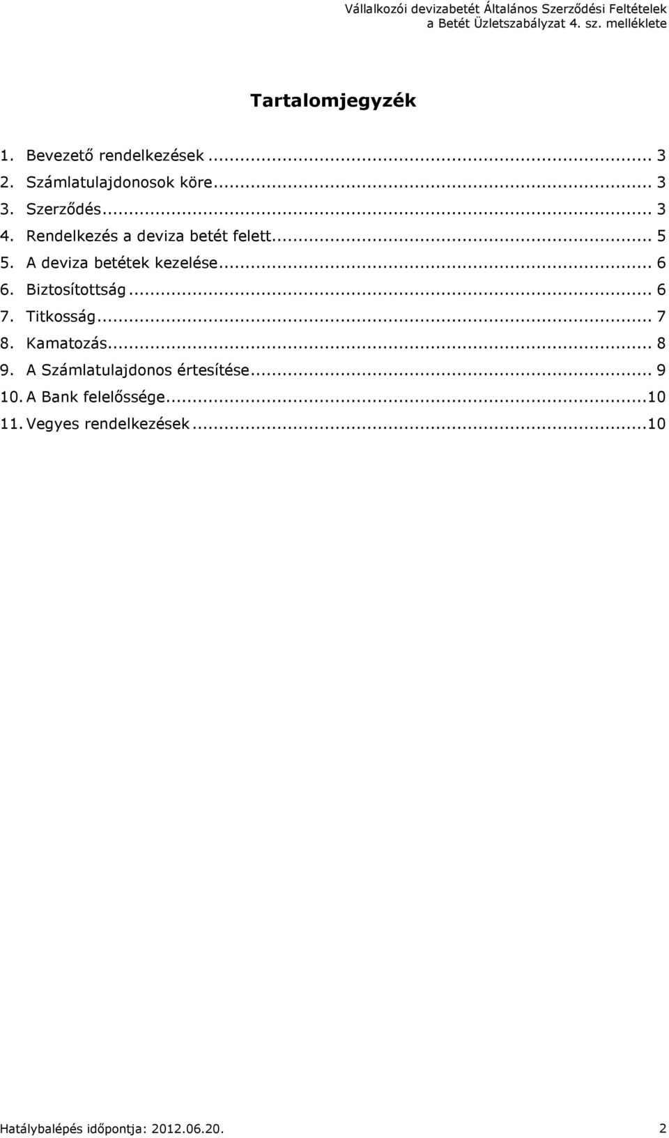 Biztosítottság... 6 7. Titkosság... 7 8. Kamatozás... 8 9. A Számlatulajdonos értesítése.