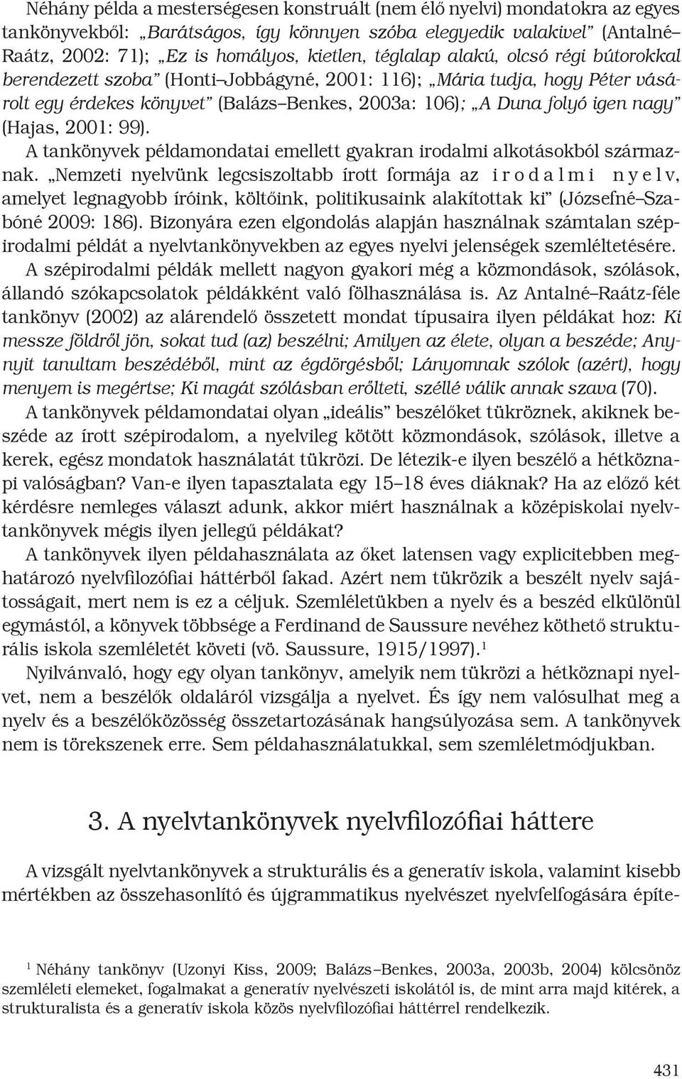 2001: 99). A tankönyvek példamondatai emellett gyakran irodalmi alkotásokból származnak.