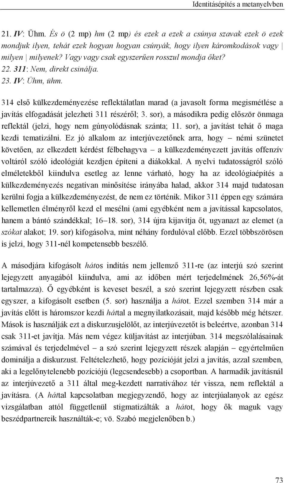 314 első külkezdeményezése reflektálatlan marad (a javasolt forma megismétlése a javítás elfogadását jelezheti 311 részéről; 3.