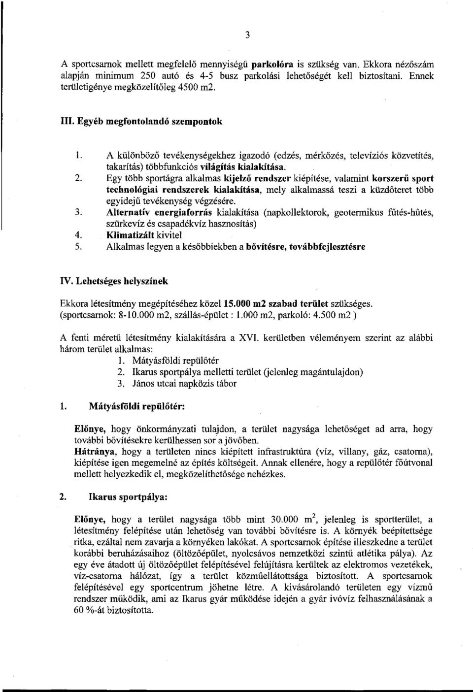 A különböző tevékenységekhez igazodó (edzés, mérkőzés, televíziós közvetítés, takarítás) többfunkciós világítás kialakítása. 2.