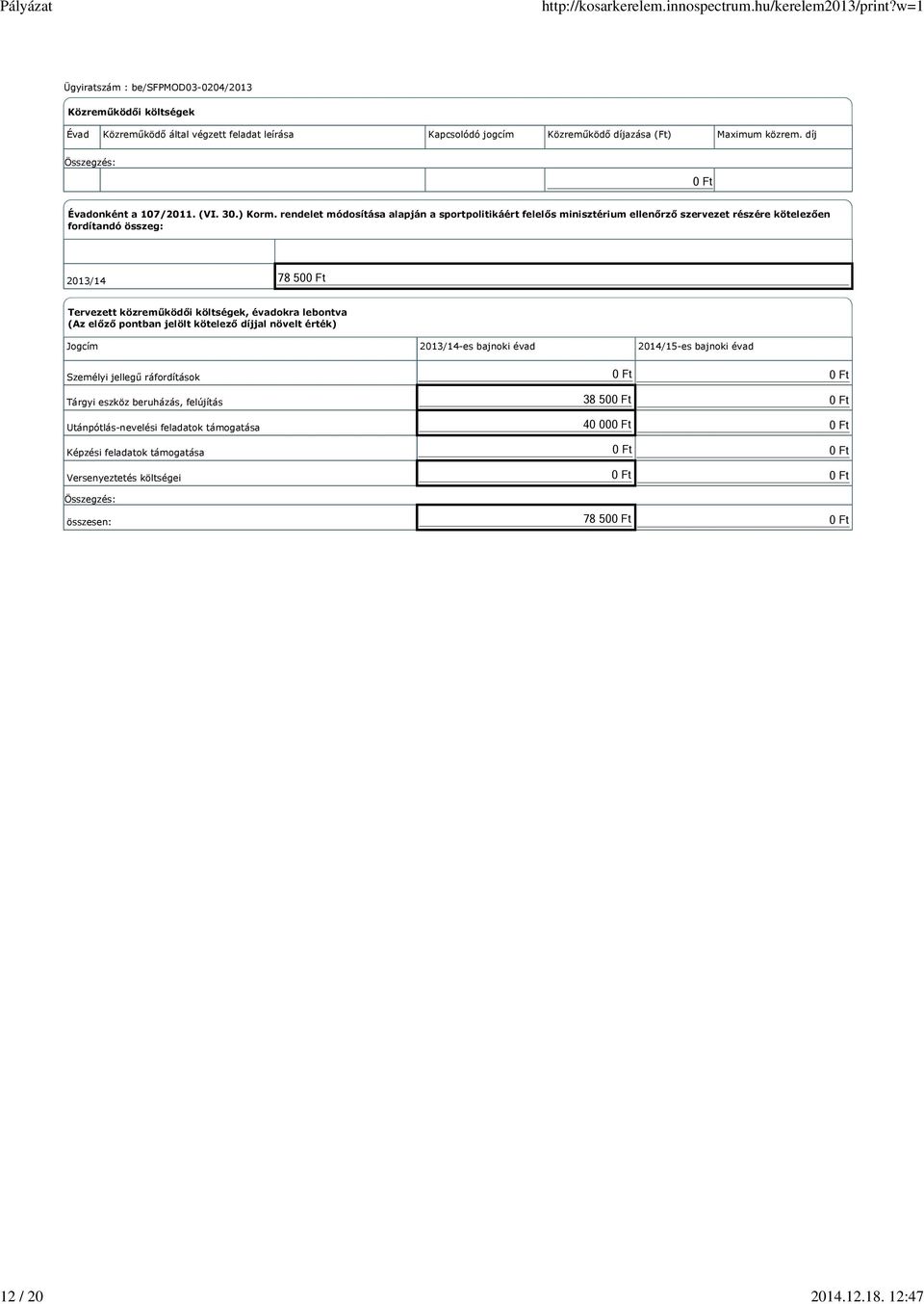 rendelet módosítása alapján a sportpolitikáért felelős minisztérium ellenőrző szervezet részére kötelezően fordítandó összeg: 2013/14 78 50 Tervezett közreműködői