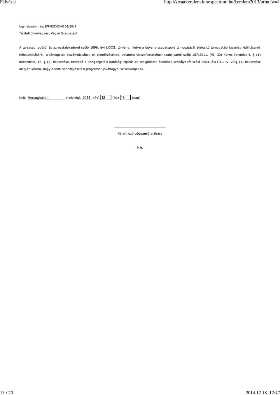 visszafizetésének szabályairól szóló 107/2011. (VI. 30) Korm. rendelet 4. (1) bekezdése, 16.