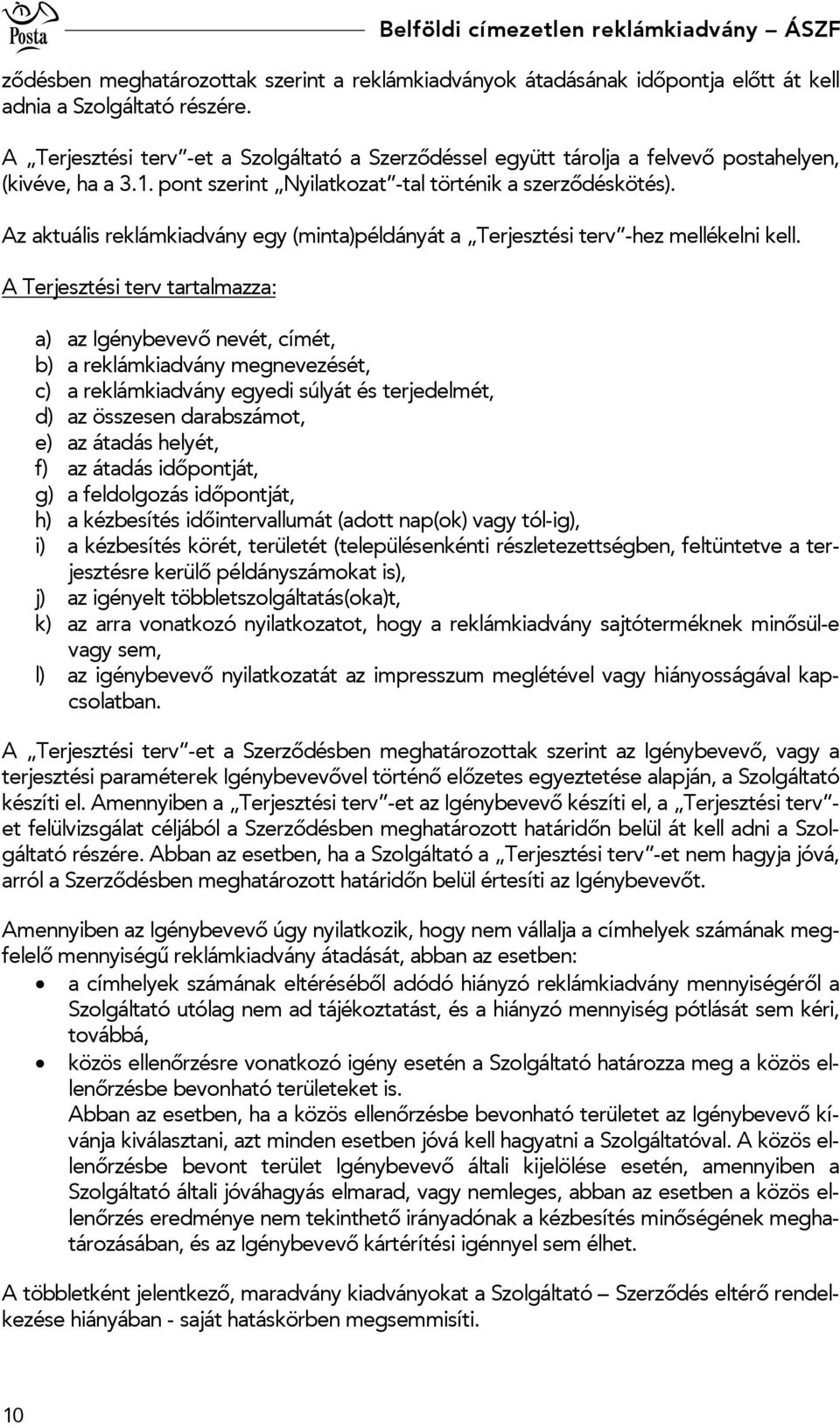 Az aktuális reklámkiadvány egy (minta)példányát a Terjesztési terv -hez mellékelni kell.