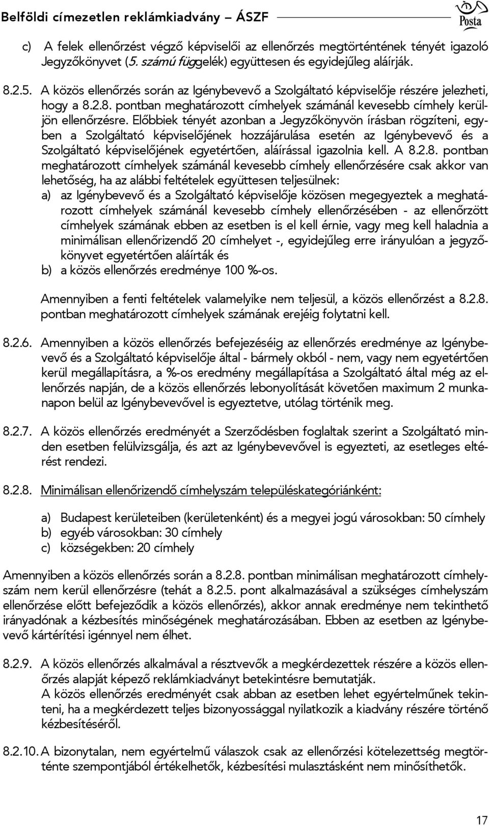 Előbbiek tényét azonban a Jegyzőkönyvön írásban rögzíteni, egyben a Szolgáltató képviselőjének hozzájárulása esetén az Igénybevevő és a Szolgáltató képviselőjének egyetértően, aláírással igazolnia