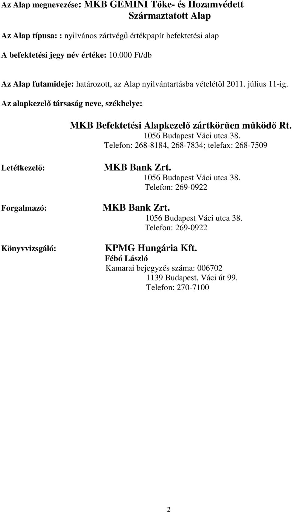 Az alapkezelı társaság neve, székhelye: MKB Befektetési Alapkezelı zártkörően mőködı Rt. 1056 Budapest Váci utca 38.