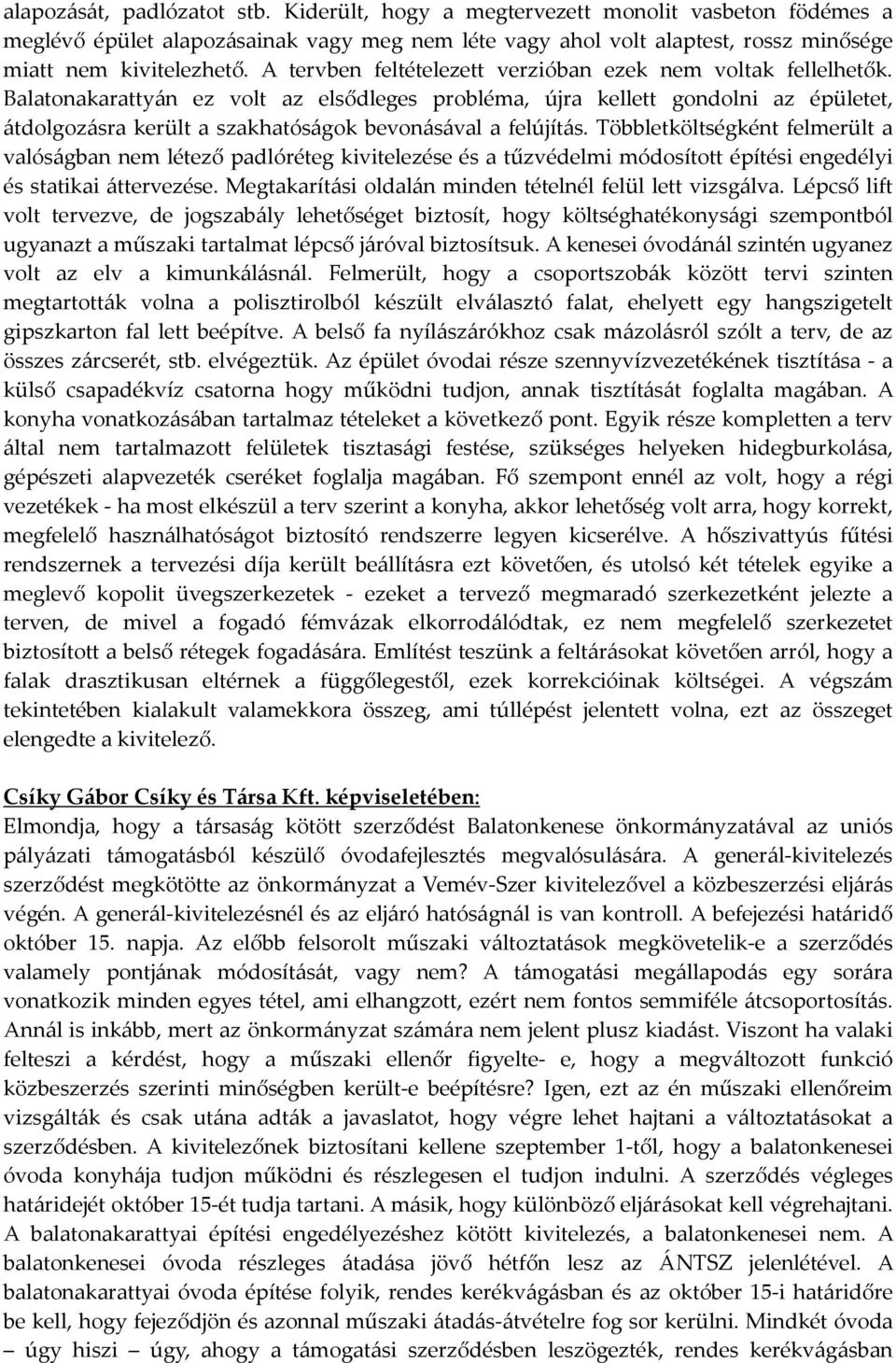 Balatonakarattyán ez volt az elsődleges probléma, újra kellett gondolni az épületet, átdolgozásra került a szakhatóságok bevonásával a felújítás.